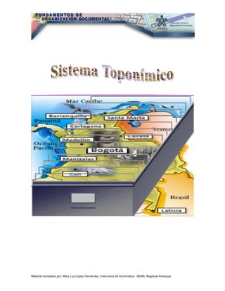 Material compilado por: Mary Luz López Hernández, Instructora de Archivística. SENA, Regional Antioquia
 