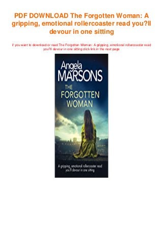 PDF DOWNLOAD The Forgotten Woman: A
gripping, emotional rollercoaster read you?ll
devour in one sitting
if you want to download or read The Forgotten Woman: A gripping, emotional rollercoaster read
you?ll devour in one sitting click link in the next page
 