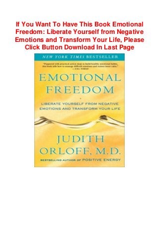 If You Want To Have This Book Emotional
Freedom: Liberate Yourself from Negative
Emotions and Transform Your Life, Please
Click Button Download In Last Page
 