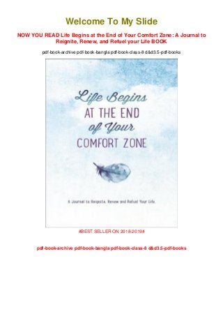 Welcome To My Slide
NOW YOU READ Life Begins at the End of Your Comfort Zone: A Journal to
Reignite, Renew, and Refuel your Life BOOK
pdf-book-archive pdf-book-bangla pdf-book-class-8 d&d3.5-pdf-books
#BEST SELLER ON 2018-2019#
pdf-book-archive pdf-book-bangla pdf-book-class-8 d&d3.5-pdf-books
 