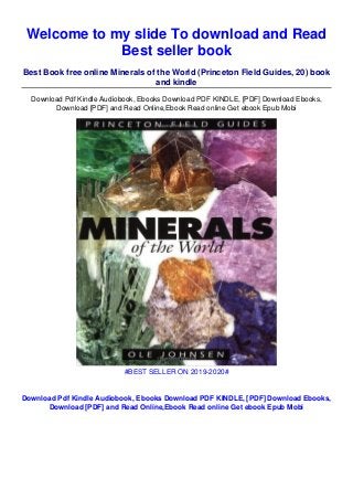 Welcome to my slide To download and Read
Best seller book
Best Book free online Minerals of the World (Princeton Field Guides, 20) book
and kindle
Download Pdf Kindle Audiobook, Ebooks Download PDF KINDLE, [PDF] Download Ebooks,
Download [PDF] and Read Online,Ebook Read online Get ebook Epub Mobi
#BEST SELLER ON 2019-2020#
Download Pdf Kindle Audiobook, Ebooks Download PDF KINDLE, [PDF] Download Ebooks,
Download [PDF] and Read Online,Ebook Read online Get ebook Epub Mobi
 
