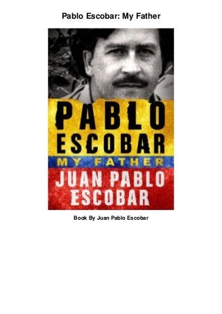 Pablo Escobar: My Father
Book By Juan Pablo Escobar
 