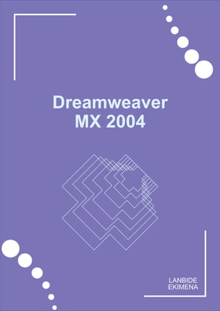 Dreamweaver
  MX 2004




              LANBIDE
              EKIMENA
 