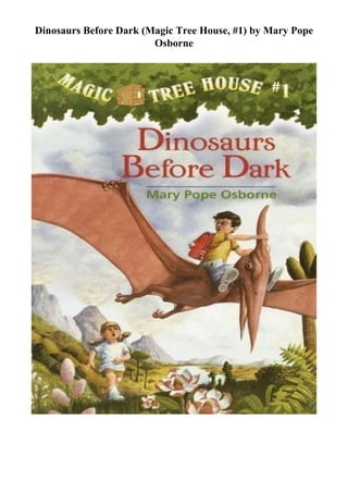 Dinosaurs Before Dark (Magic Tree House, #1) by Mary Pope
Osborne
 