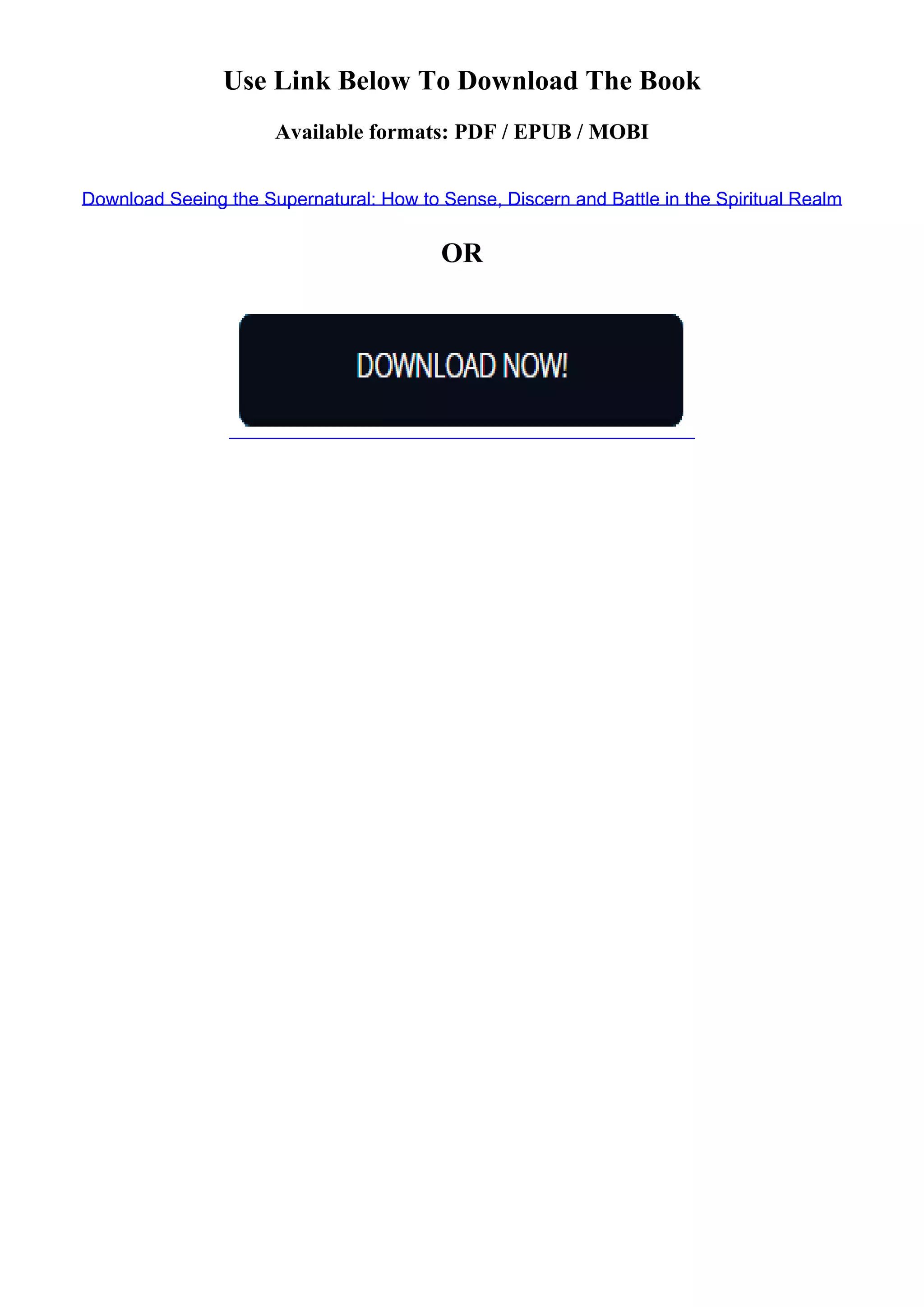 Use Link Below To Download The Book
Available formats: PDF / EPUB / MOBI
Download Seeing the Supernatural: How to Sense, Discern and Battle in the Spiritual Realm
OR
 