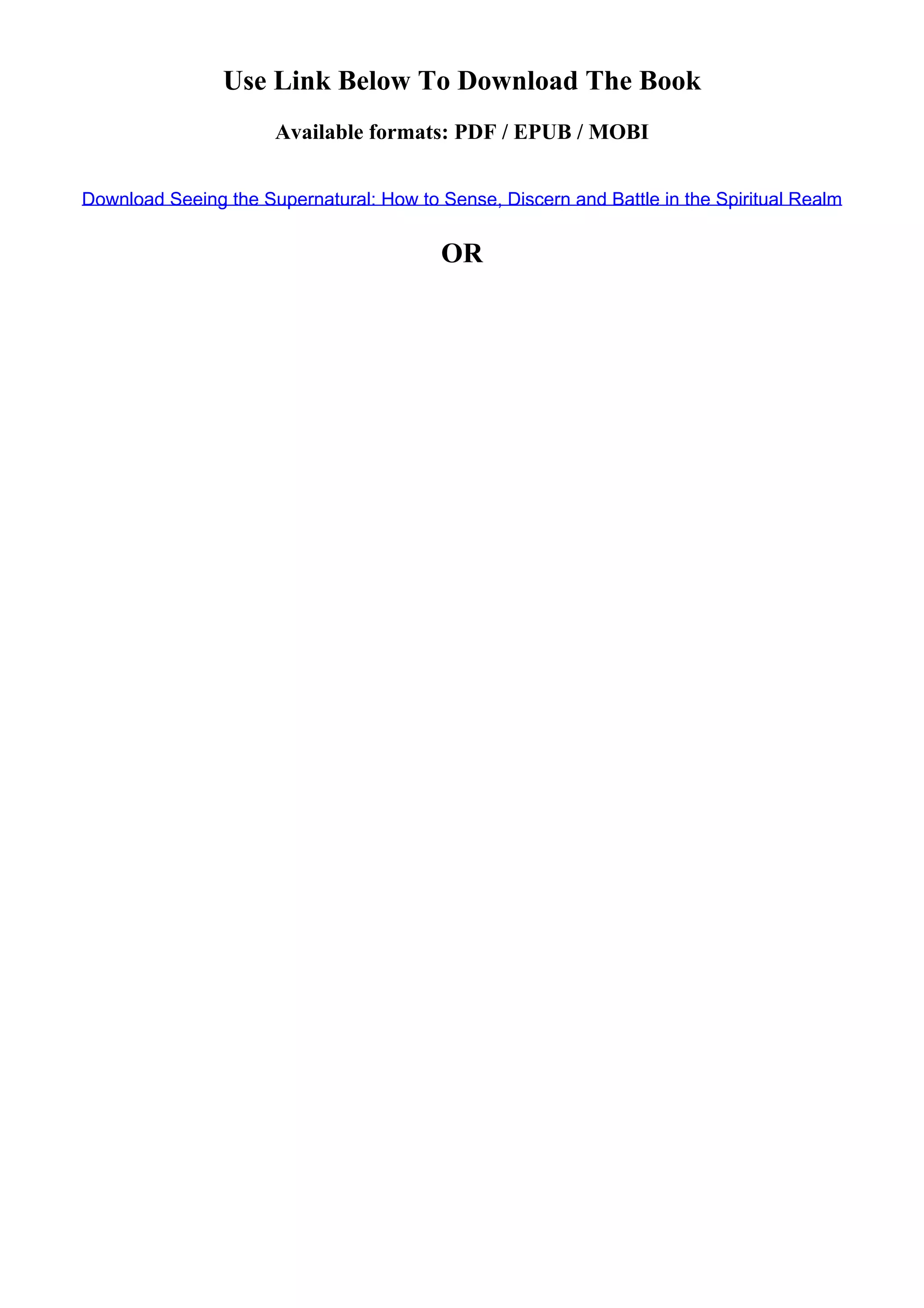 Use Link Below To Download The Book
Available formats: PDF / EPUB / MOBI
Download Seeing the Supernatural: How to Sense, Discern and Battle in the Spiritual Realm
OR
 