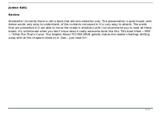 ~!PDF ~^EPub The Titan's Curse: The Graphic Novel TXT,PDF,EPUB~!PDF ~^EPub The Titan's Curse: The Graphic Novel TXT,PDF,EPUB
Jorden KellyJorden Kelly
ReviewReview
Wonderful! Currently there is still a book that attracts attention only. The presentation is quite broad, withWonderful! Currently there is still a book that attracts attention only. The presentation is quite broad, with
dense words very easy to understand. of the contents conveyed in it is very easy to absorb. The wordsdense words very easy to understand. of the contents conveyed in it is very easy to absorb. The words
that are presented in it are able to move the reader's emotions until I so recommend you to read all thesethat are presented in it are able to move the reader's emotions until I so recommend you to read all these
books. It's unfortunate when you don't know what a really awesome book like this. This book titled ~!PDFbooks. It's unfortunate when you don't know what a really awesome book like this. This book titled ~!PDF
~^EPub The Titan's Curse: The Graphic Novel TXT,PDF,EPUB greatly makes the reader's feelings drifting~^EPub The Titan's Curse: The Graphic Novel TXT,PDF,EPUB greatly makes the reader's feelings drifting
away with all the chapters listed on it. Dan... Just read it!!!away with all the chapters listed on it. Dan... Just read it!!!
12 / 1512 / 15
 