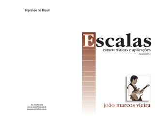 scalas
Tel.:(11)6943-6436
marcos.vieira@terra.com.br
joaomarcos@stillnet.com.br
características e aplicações
Fascículo 1
E
Impresso no Brasil
joão marcos vieira
 