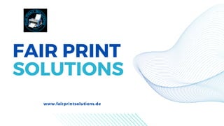 FAIR PRINT
SOLUTIONS
www.fairprintsolutions.de
 