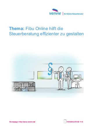 Thema: Fibu Online hilft die
Steuerberatung effizienter zu gestalten
Homepage: http://www.venvie.de/ +49 (030) 375 92 11-0
 