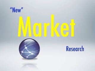 “New”


  Market
        Research
 
