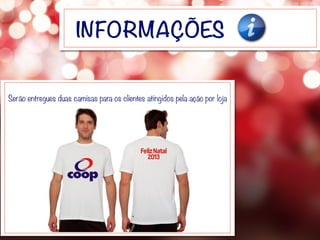 INFORMAÇÕES
Serão entregues duas camisas para os clientes atingidos pela ação por loja
 
