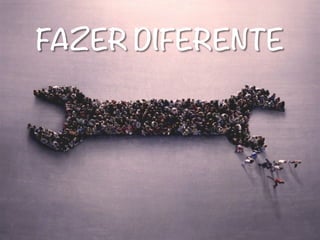 FAZER DIFERENTE
 