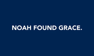 NOAH FOUND GRACE.
