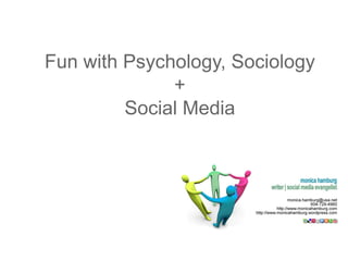 Fun with Psychology, Sociology
              +
         Social Media
 