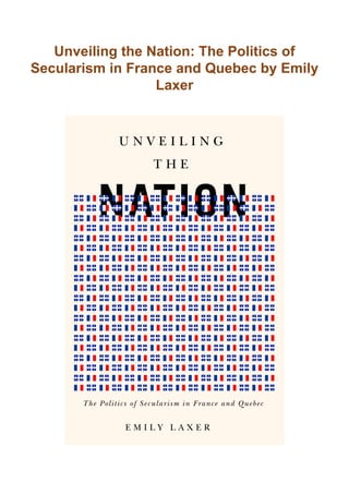 Unveiling the Nation: The Politics of
Secularism in France and Quebec by Emily
Laxer
 