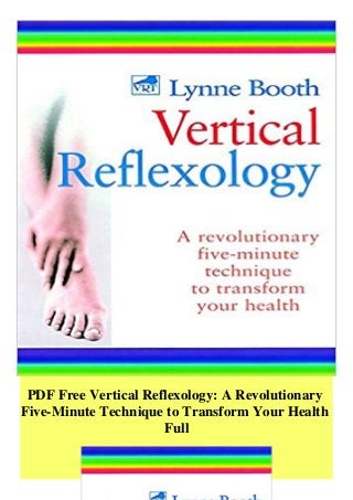 PDF Free Vertical Reflexology: A Revolutionary
Five-Minute Technique to Transform Your Health
Full
 