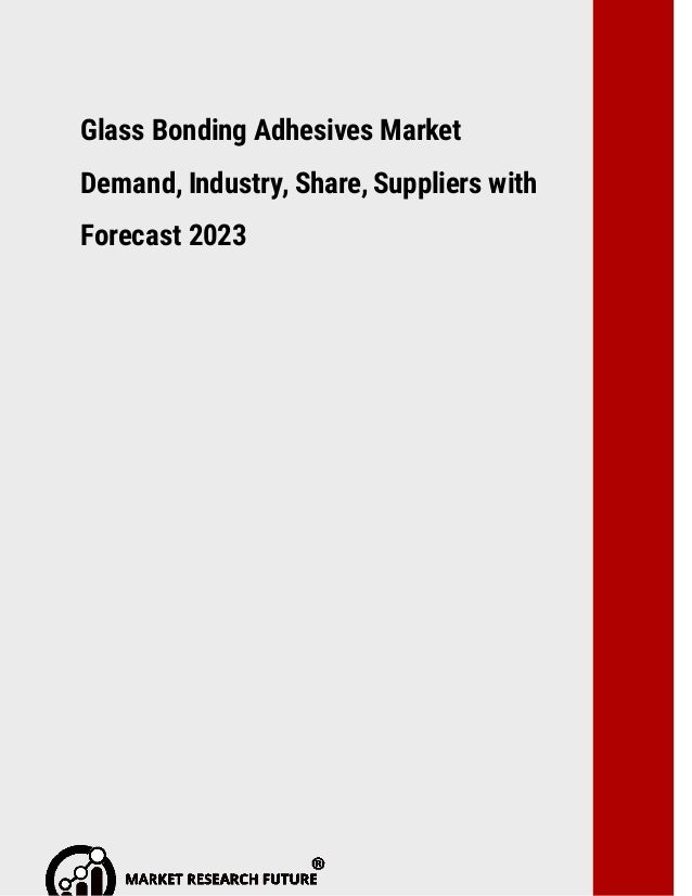 Glass Bonding Adhesives Market Demand Global Industry Outlook, Market