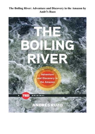 The Boiling River: Adventure and Discovery in the Amazon by
Andr?s Ruzo
 
