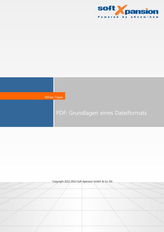 PDF: Grundlagen eines Dateiformats
White Paper
Copyright 2012-2013 Soft Xpansion GmbH & Co. KG
 