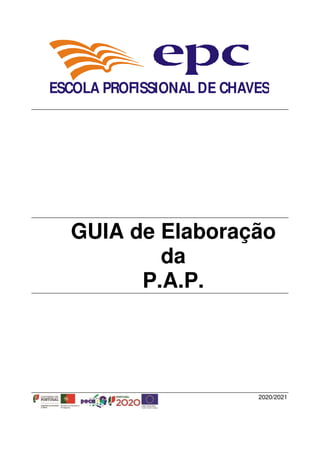 GUIA de Elaboração
da
P.A.P.
2020/2021
ESCOLA PROFISSIONAL DE CHAVES
 