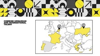 COMBINE UKRAINIAN
AND INTERNATIONAL
TALENT
 