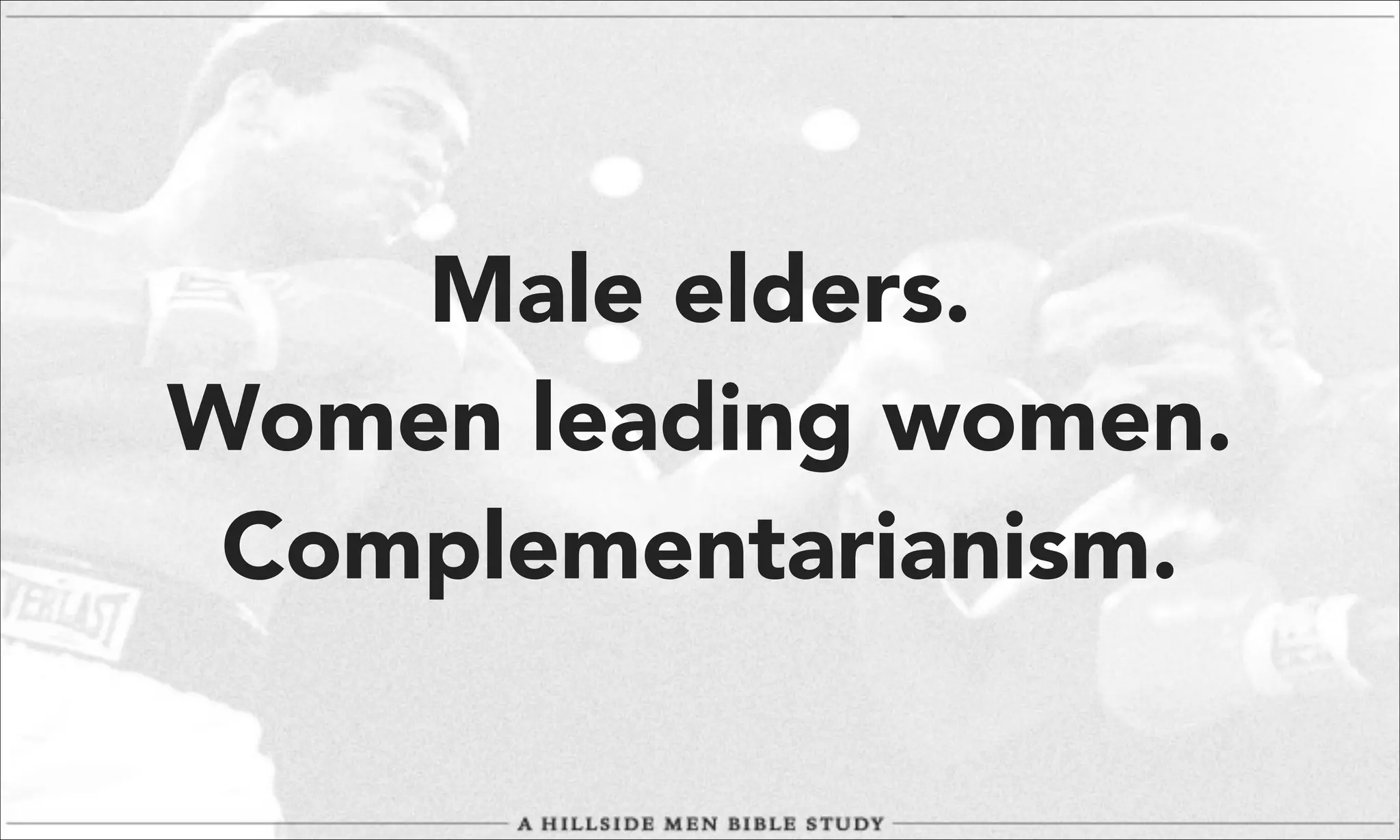 Male elders.
Women leading women.
Complementarianism.

 
