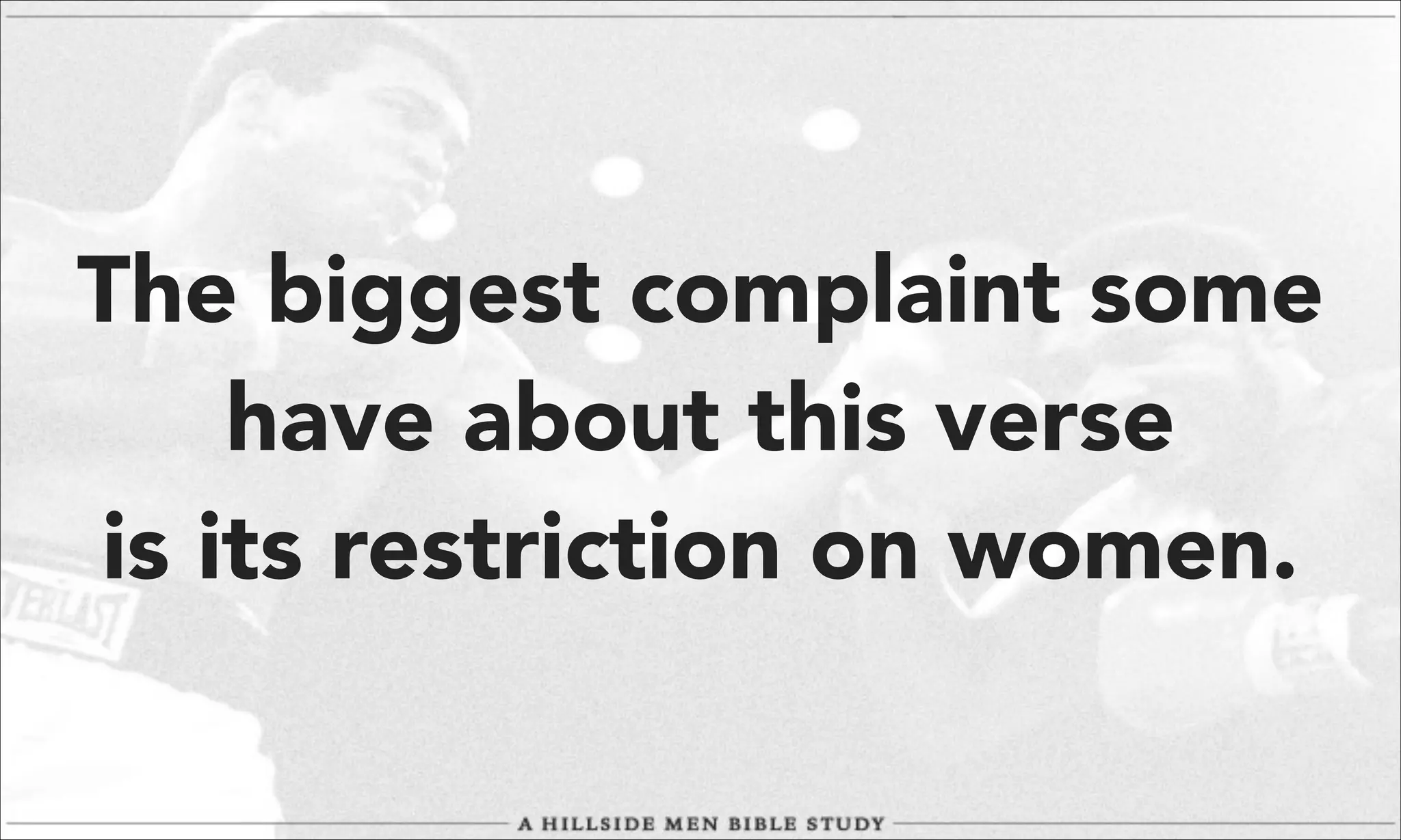 The biggest complaint some
have about this verse
is its restriction on women.

 