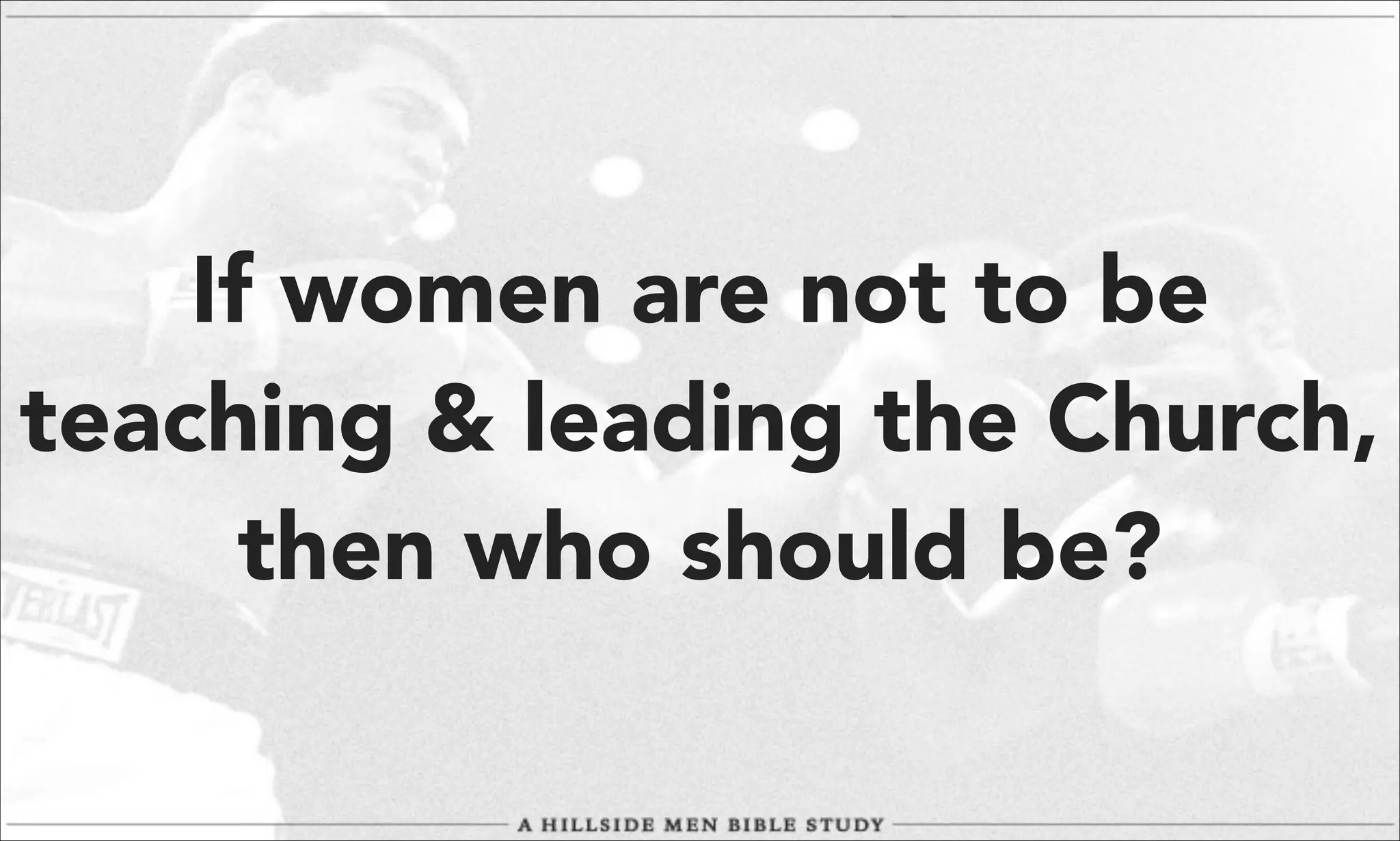 If women are not to be
teaching & leading the Church,
then who should be?

 