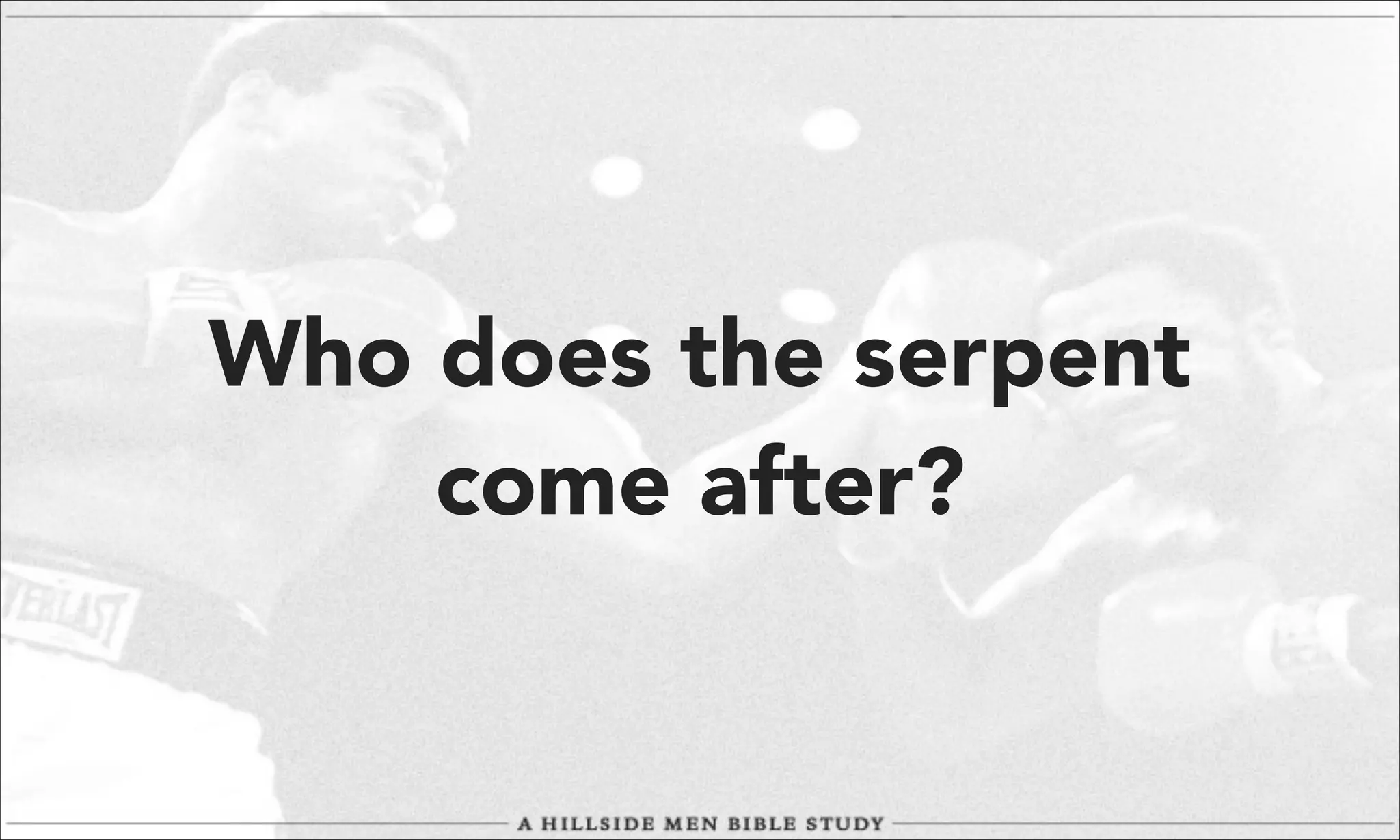 Who does the serpent
come after?

 