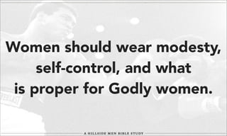 Women should wear modesty,
self-control, and what
is proper for Godly women.

 