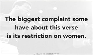 The biggest complaint some
have about this verse
is its restriction on women.

 