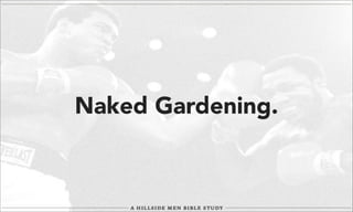 Naked Gardening.

 