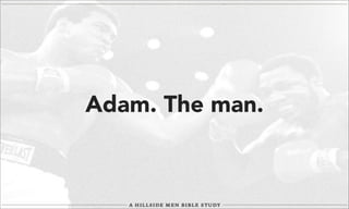 Adam. The man.

 