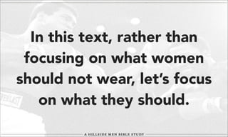 In this text, rather than
focusing on what women
should not wear, let’s focus
on what they should.

 