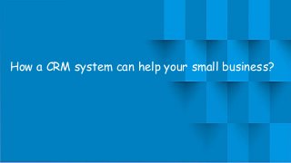 How a CRM system can help your small business?
 