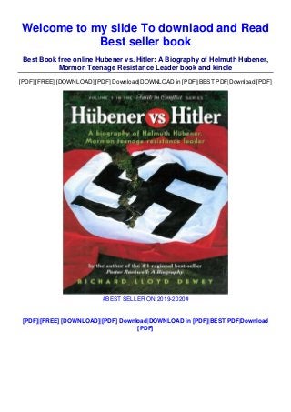Welcome to my slide To downlaod and Read
Best seller book
Best Book free online Hubener vs. Hitler: A Biography of Helmuth Hubener,
Mormon Teenage Resistance Leader book and kindle
[PDF]|[FREE] [DOWNLOAD]|[PDF] Download|DOWNLOAD in [PDF]|BEST PDF|Download [PDF]
#BEST SELLER ON 2019-2020#
[PDF]|[FREE] [DOWNLOAD]|[PDF] Download|DOWNLOAD in [PDF]|BEST PDF|Download
[PDF]
 
