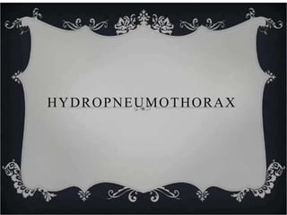 HYDROPNEUMOTHORAX
 