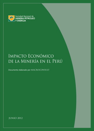 Documento elaborado por MACROCONSULT
JUNIO 2012
Impacto Económico
de la Minería en el Perú
 