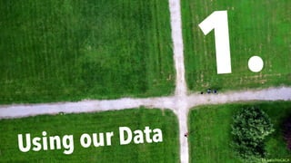 Using our Data
1.
flic.kr/p/HeCACA
 