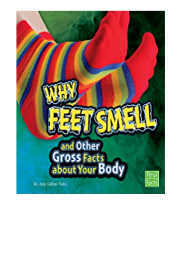 [PDF/Kindle] Why Feet Smell and Other Gross Facts about Your Body (Gross Me