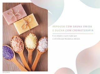 repouso com sauna ú mida
e duc h a com cromoterapia
É só relaxar e cur tir tudo que
o LIV Lifestyle Residence oferece.
foto ilustrativa
 