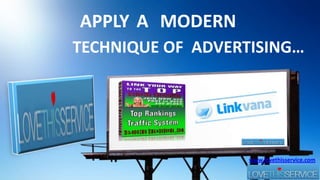APPLY A MODERN TECHNIQUE OF  ADVERTISING… www.lovethisservice.com 