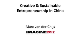 Creative & Sustainable
Entrepreneurship in China


    Marc van der Chijs
 