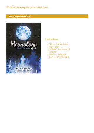 PDF !BOOK Moonology Oracle Cards #Full Onine
Moonology Oracle Cards
Detail of Books
Author : Yasmin Boland
●
Pages : pages
●
Publisher : Hay House UK
●
Language :
●
ISBN-10 : 1781809968
●
ISBN-13 : 9781781809969
●
 