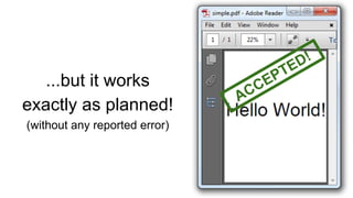 ...but it works
exactly as planned!
(without any reported error)
ACCEPTED!
 
