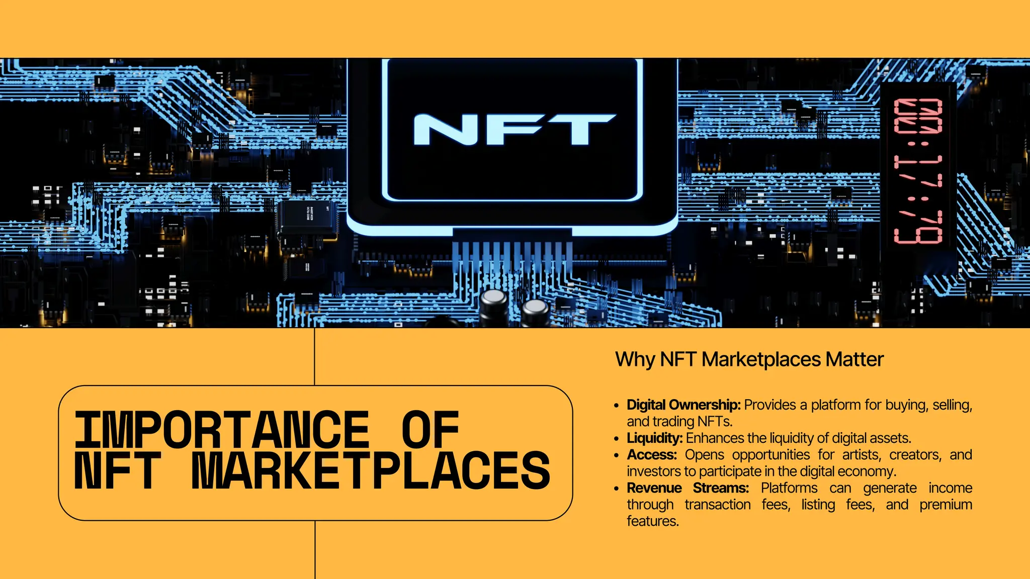 IMPORTANCE OF
NFT MARKETPLACES
Why NFT Marketplaces Matter
Digital Ownership: Provides a platform for buying, selling,
and trading NFTs.
Liquidity: Enhances the liquidity of digital assets.
Access: Opens opportunities for artists, creators, and
investors to participate in the digital economy.
Revenue Streams: Platforms can generate income
through transaction fees, listing fees, and premium
features.
 