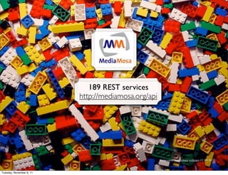 189 REST services
                                              http://mediamosa.org/api




                                                                         Image credit: lego desktop wallpaper CC BY-NC
 1                        SURFnet. We make innovation work


Tuesday, November 8, 11
 