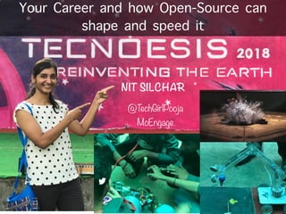 Your Career and how Open-Source can
shape and speed it
NIT SILCHAR
@TechGirlPooja
MoEngage
 