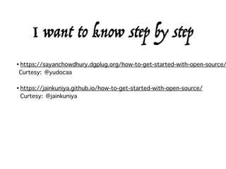 •https://sayanchowdhury.dgplug.org/how-to-get-started-with-open-source/
Curtesy: @yudocaa
•https://jainkuniya.github.io/how-to-get-started-with-open-source/
Curtesy: @jainkuniya
I want to know step by step
 